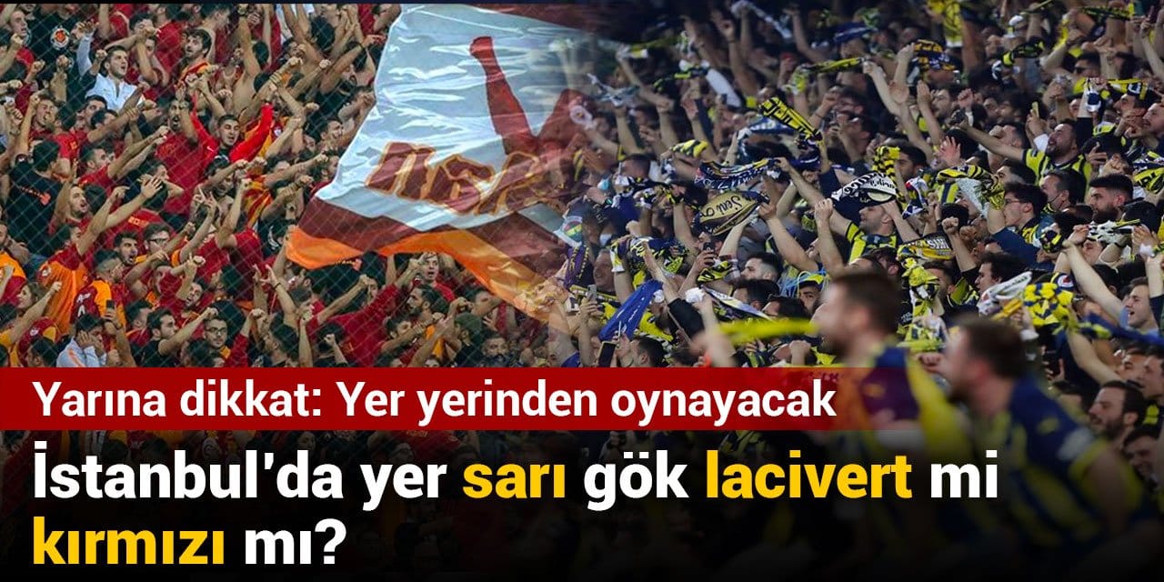 İstanbul'da yer sarı gök lacivert mi kırmızı mı? Yarına dikkat: Yer yerinden oynayacak