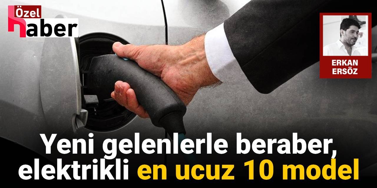 Yeni gelenlerle beraber elektrikli en ucuz 10 model