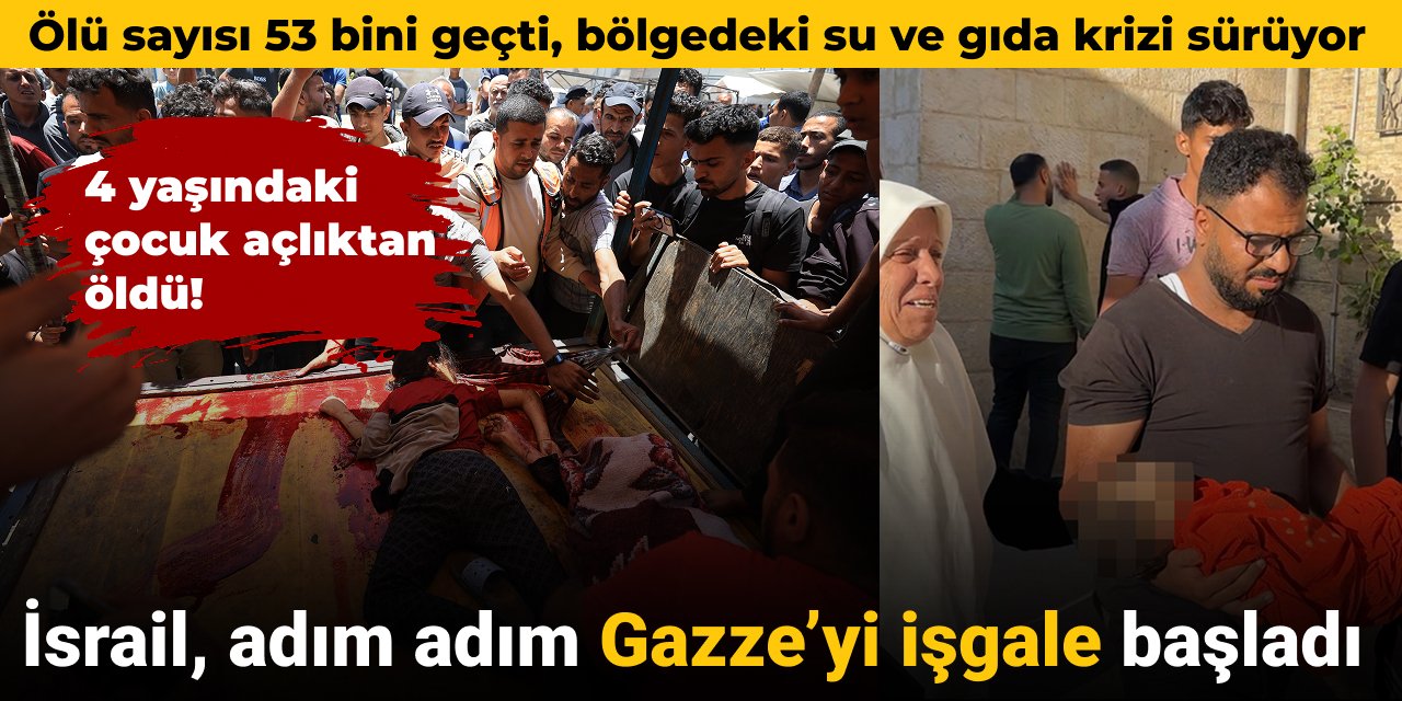 İsrail, adım adım Gazze’yi işgale başladı: 4 yaşındaki çocuk açlıktan öldü!