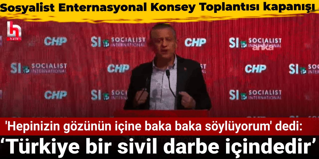 Özgür Özel: Türkiye bir sivil darbe içindedir