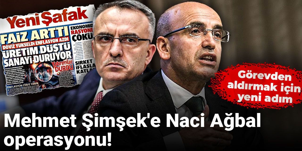Mehmet Şimşek'e Naci Ağbal operasyonu! Görevden aldırmak için yeni adım...