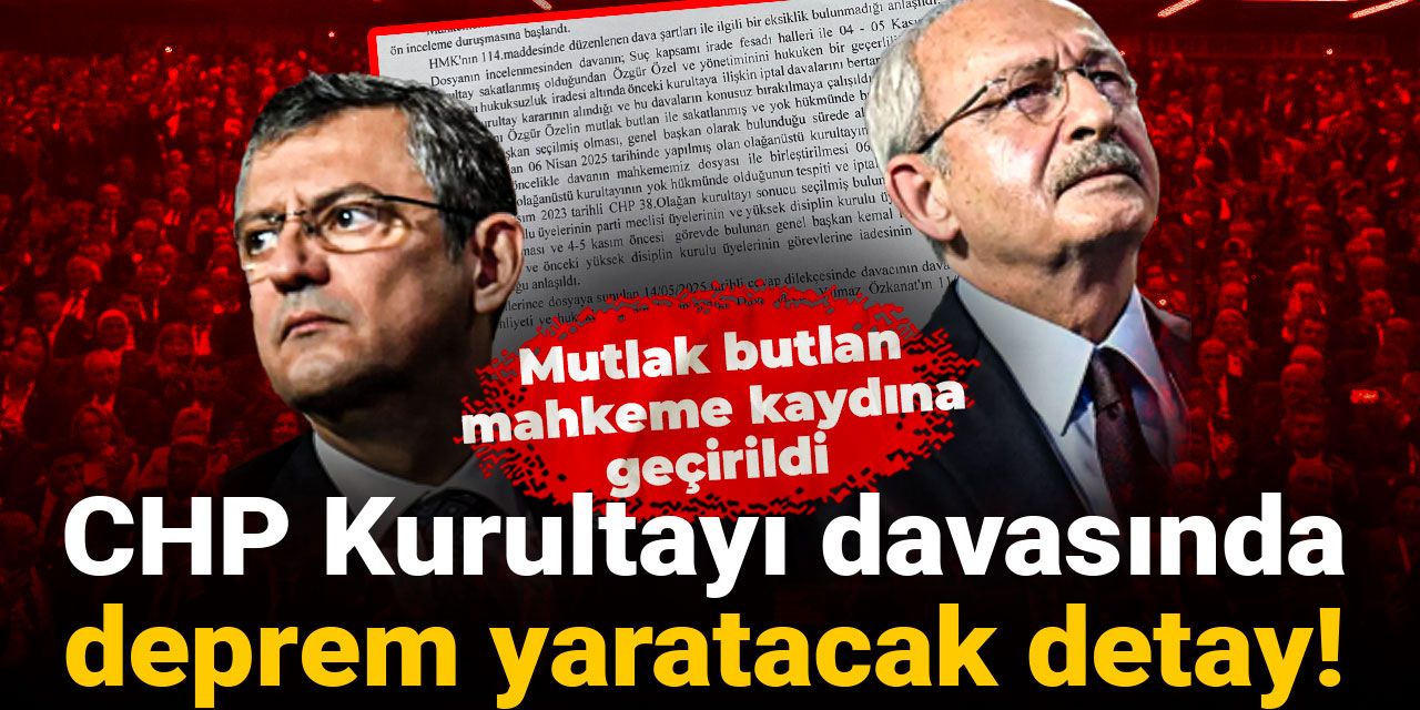 CHP Kurultayı davasında deprem yaratacak detay! Mutlak butlan mahkeme kaydına geçirildi