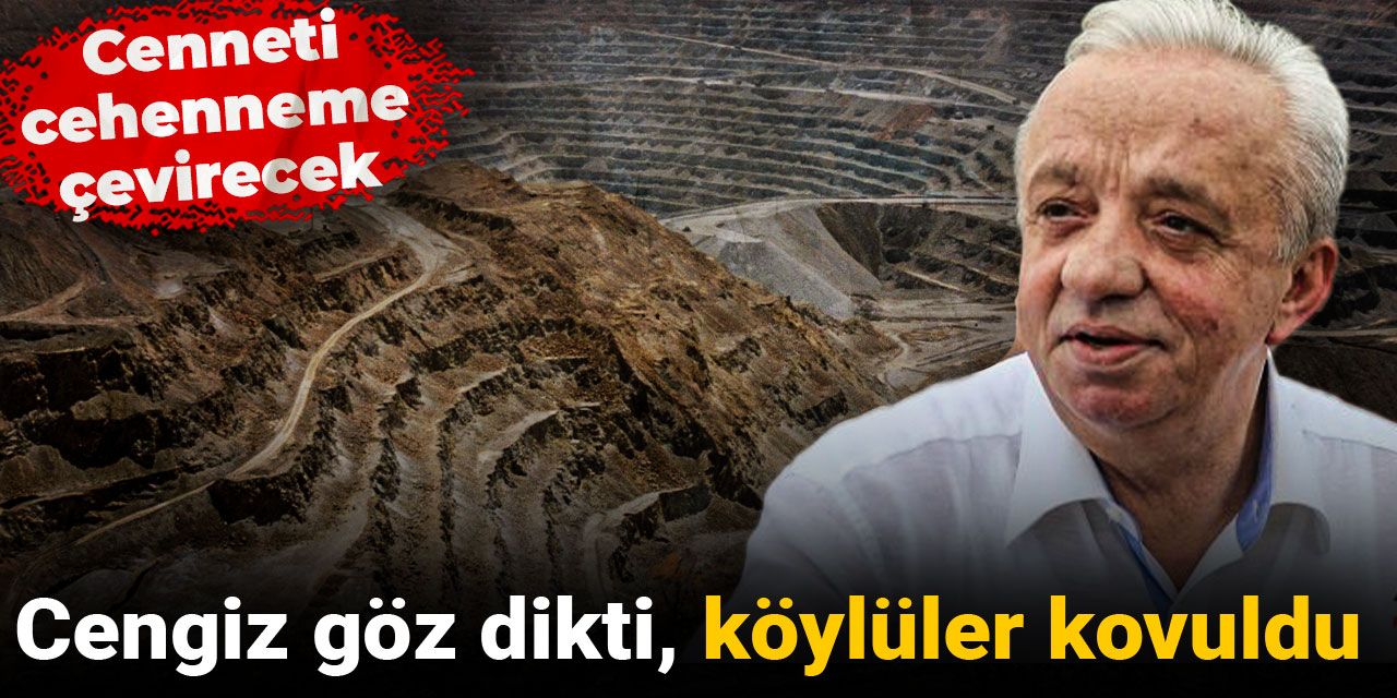 Cengiz göz dikti, köylüler kovuldu: Cenneti cehenneme çevirecek