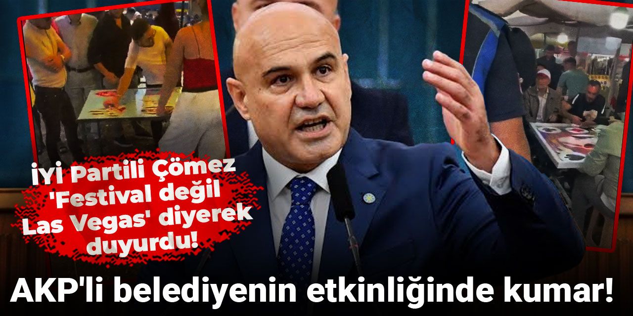 İYİ Partili Çömez 'Festival değil Las Vegas' diyerek duyurdu: AKP'li belediyenin etkinliğinde kumar!