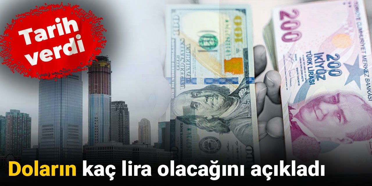 Doların kaç lira olacağını açıkladı: Tarih verdi