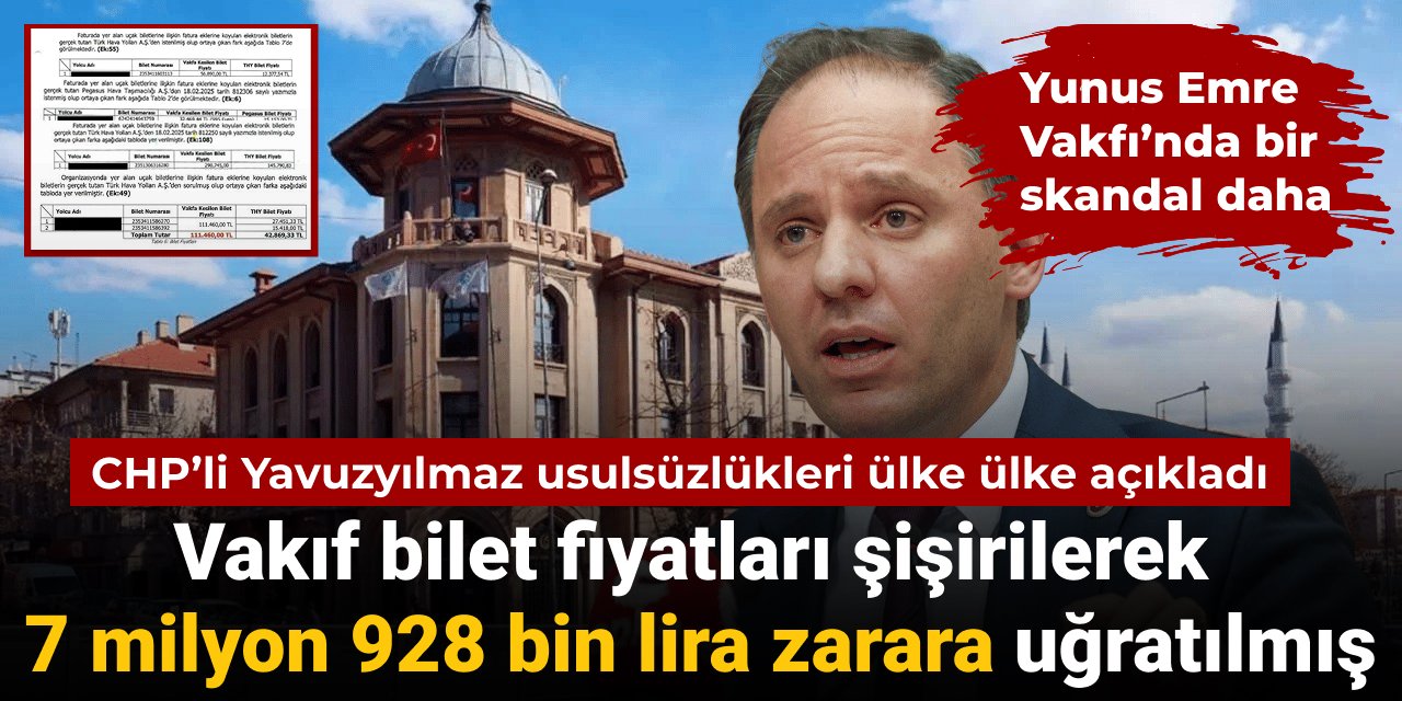 CHP'li Yavuzyılmaz açıkladı: Yunus Emre Vakfı 7 milyon 928 bin TL zarara uğratılmış
