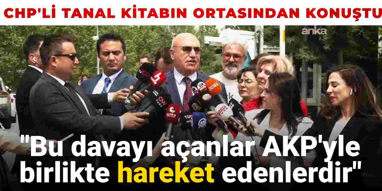 Mahmut Tanal kitabın ortasından konuştu: Bu davayı açanlar AKP'yle birlikte hareket edenlerdir