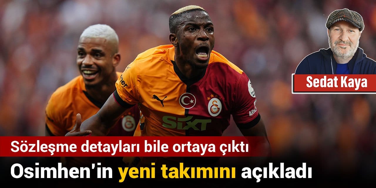 Sedat Kaya Osimhen'in yeni takımını açıkladı: Sözleşme detayları bile ortaya çıktı
