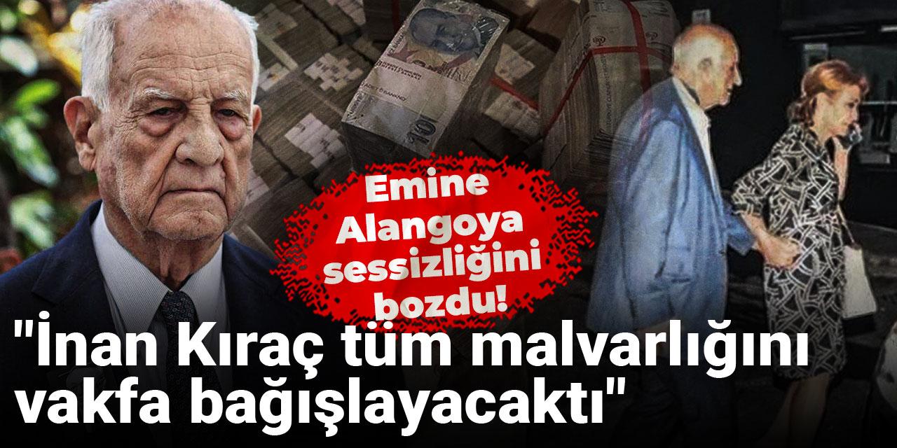 Emine Alangoya sessizliğini bozdu! "İnan Kıraç tüm malvarlığını vakfa bağışlayacaktı"