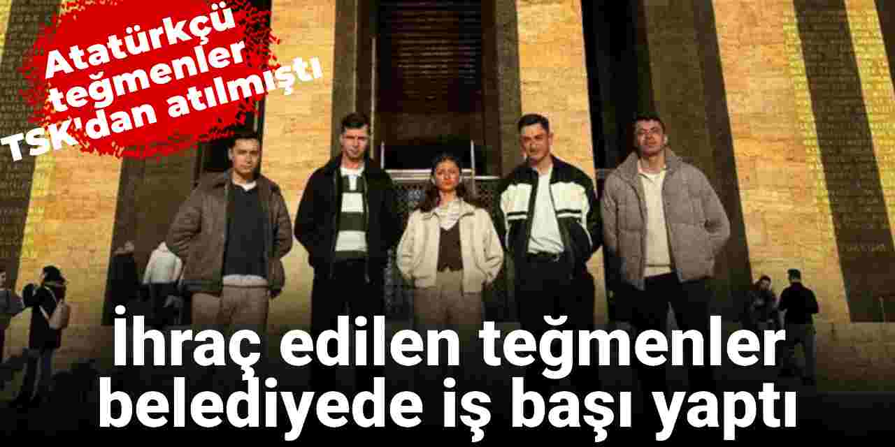 'Mustafa Kemal'in askerleriyiz' dedikleri için ordudan ihraç edilen teğmenler belediyede işbaşı yaptı