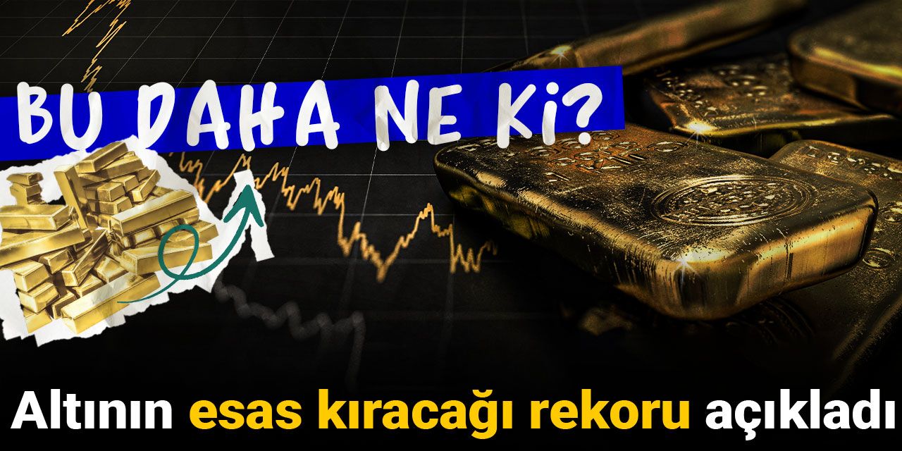 Altının esas kıracağı rekoru açıkladı: Bu daha ne ki?