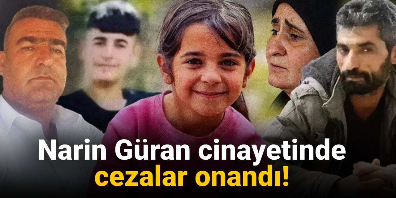 SON DAKİKA! Narin cinayetinde cezalar onandı