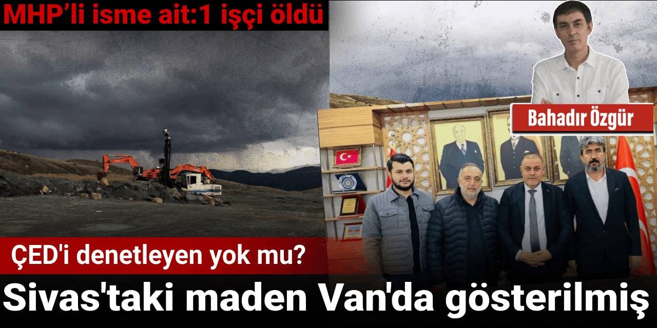 ÇED'i denetleyen yok mu? Sivas’taki maden Van’da gösterilmiş!