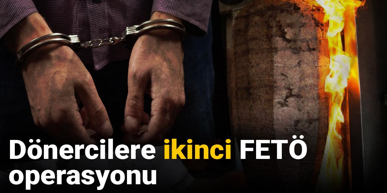Dönercilere ikinci FETÖ operasyonu