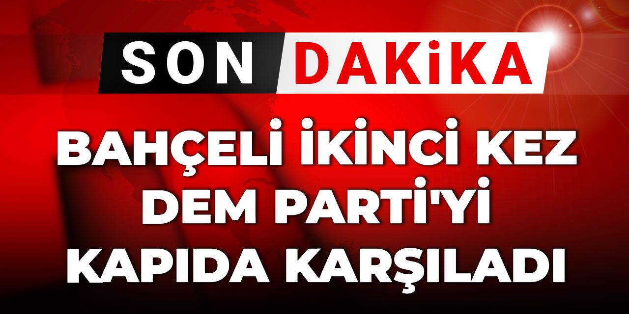 Son Dakika | Bahçeli ikinci kez DEM Parti'yi kapıda karşıladı