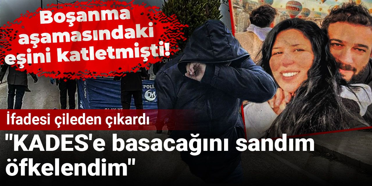 Boşanma aşamasındaki eşini katletmişti! İfadesi çileden çıkardı: KADES'e basacağını sandım, öfkelendim