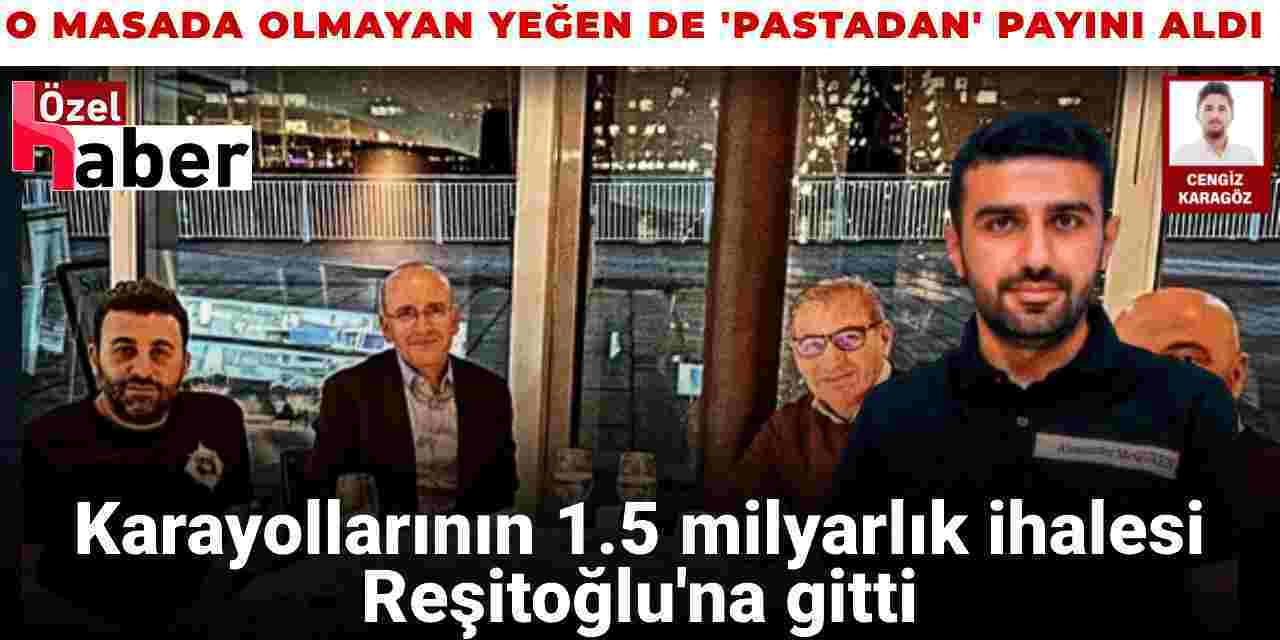 O masada olmayan yeğen de 'pastadan' payını aldı: Karayollarının 1.5 milyarlık ihalesi Reşitoğlu'na gitti