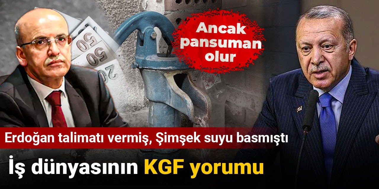 Erdoğan talimatı vermiş, Şimşek suyu basmıştı! İş dünyasının KGF yorumu: Ancak pansuman olur