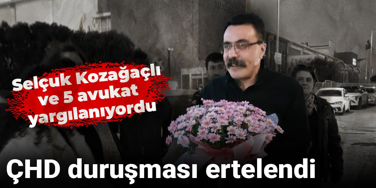 Son dakika | ÇHD duruşması ertelendi