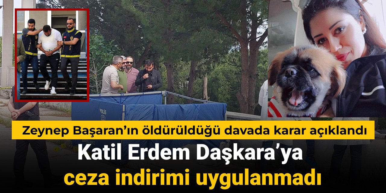 Zeynep Başaran'ın öldürülmesine ilişkin davada karar açıklandı: Katile indirim yok