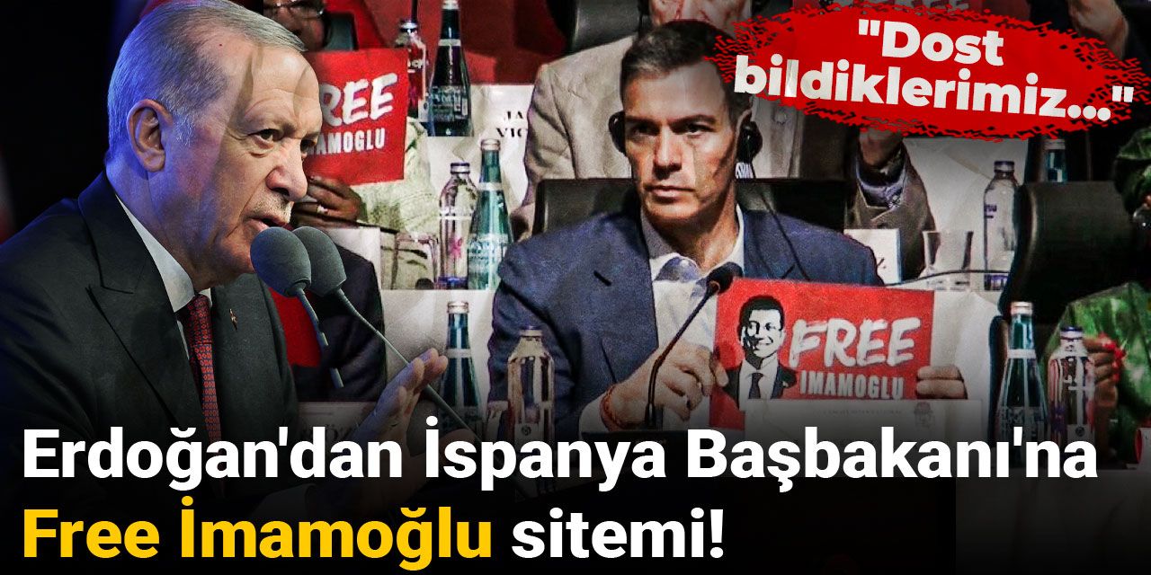 Erdoğan'dan İspanya Başbakanı Sanchez'e Free İmamoğlu sitemi! "Dost bildiklerimiz..."