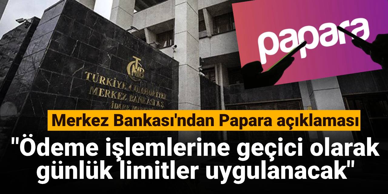 SON DAKİKA! Merkez Bankası'ndan Papara açıklaması: Ödeme işlemlerine geçici olarak günlük limitler uygulanacak