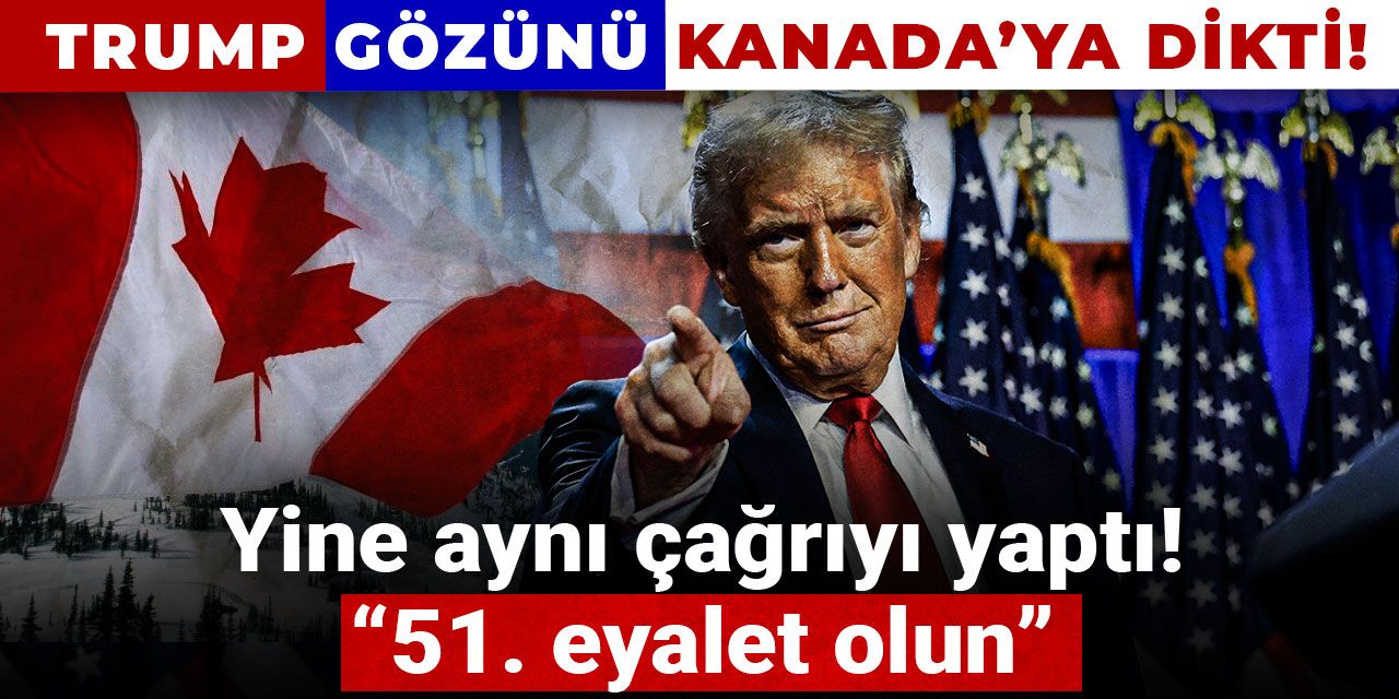 Trump gözünü Kanada’ya dikti! Yine aynı çağrıyı yaptı: 51. eyalet olun
