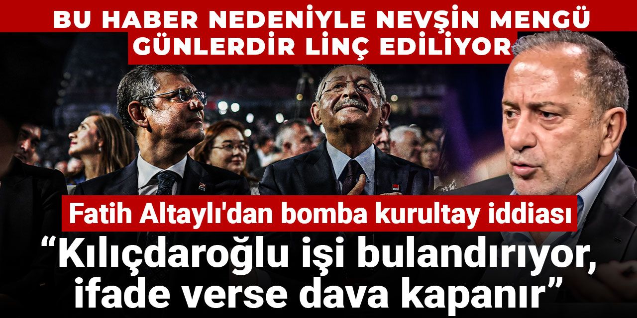 Fatih Altaylı'dan bomba kurultay iddiası: Kılıçdaroğlu işi bulandırıyor, ifade verse dava kapanır