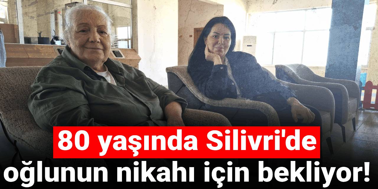 80 yaşında Silivri'de oğlunun nikahı için bekliyor