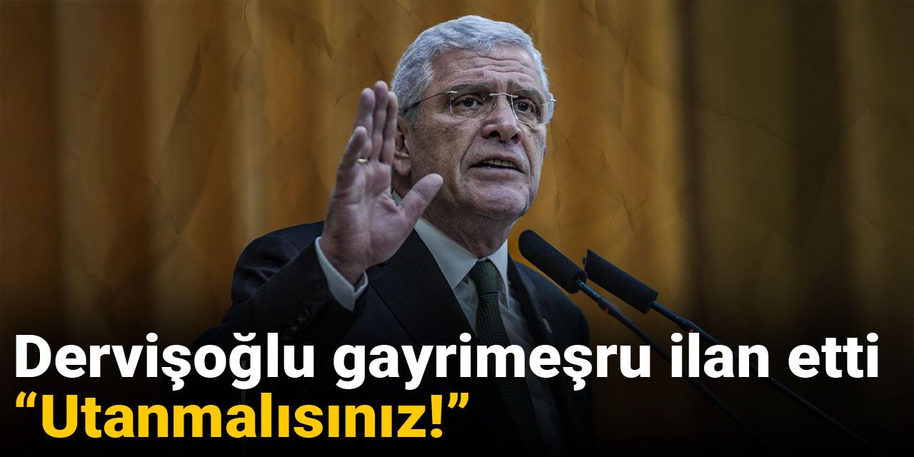 Dervişoğlu gayrimeşru ilan etti: Utanmalısınız!