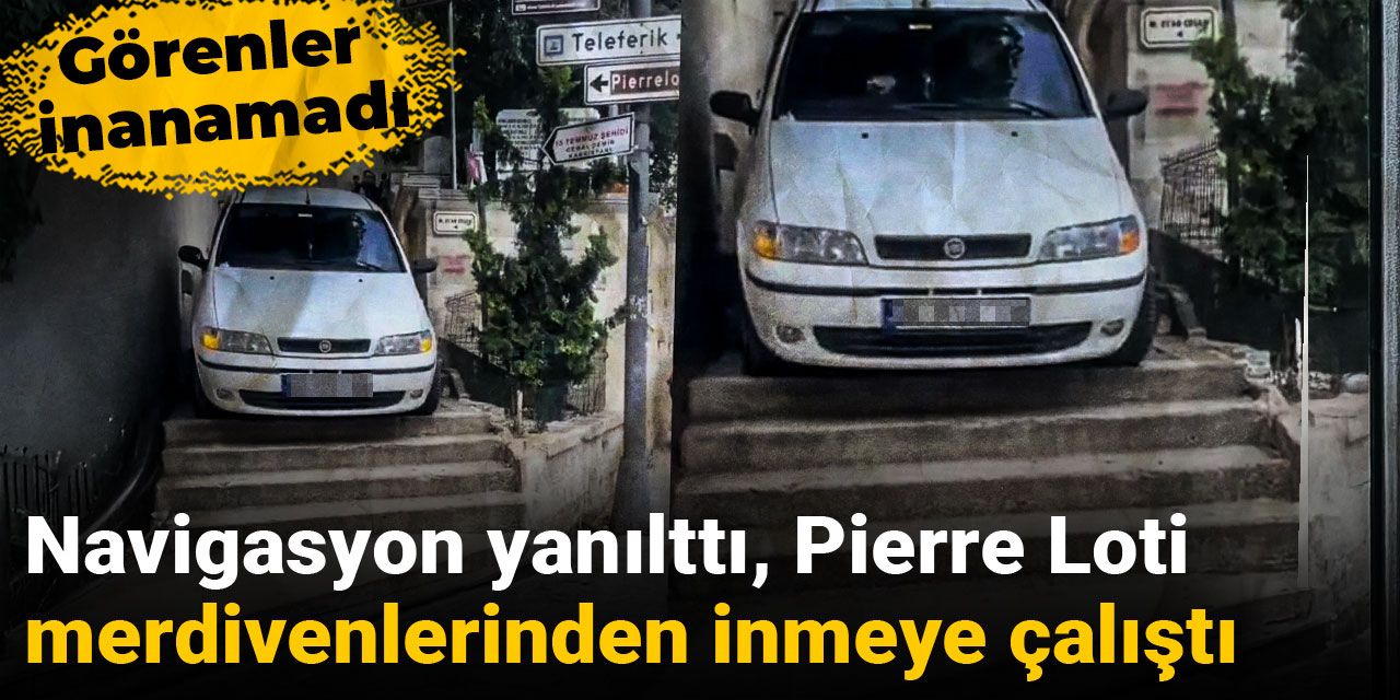 Navigasyonun yanılttığı sürücü Pierre Loti merdivenlerinden inmeye çalıştı!
