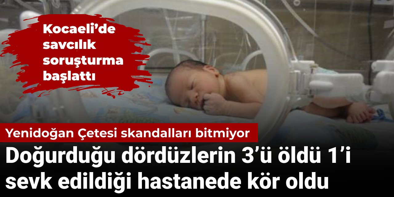 Yenidoğan Çetesi skandalları bitmiyor! Doğurduğu dördüzlerin 3’ü öldü 1’i kör oldu: Savcılık soruşturma başlattı