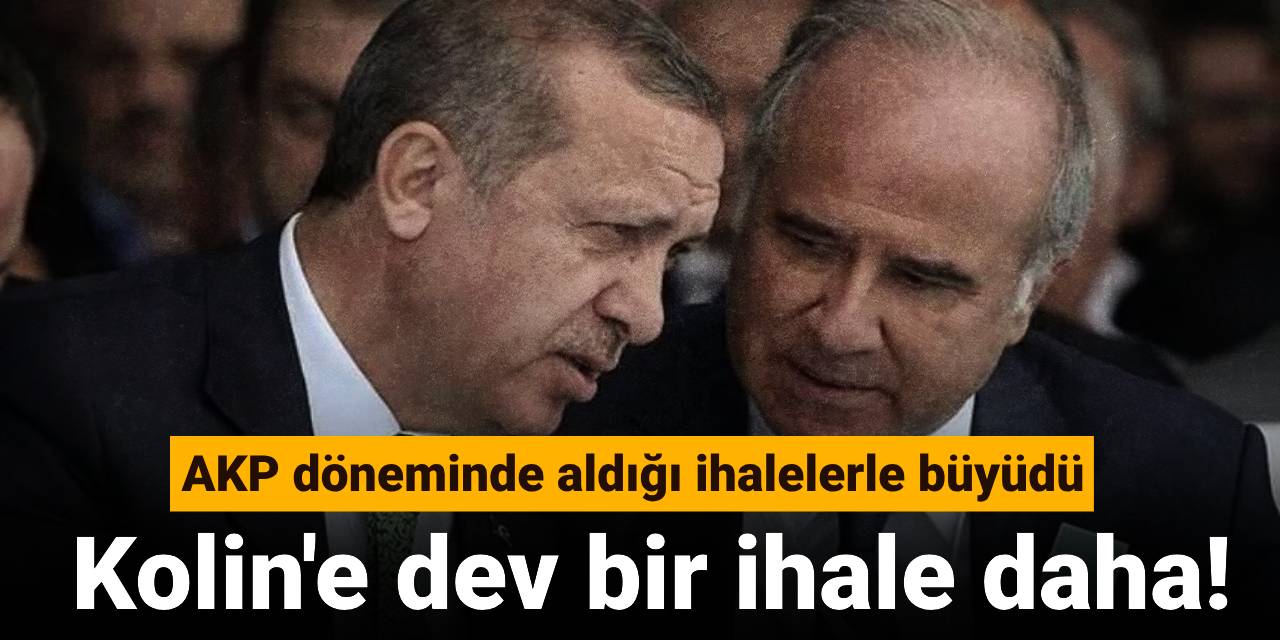 AKP döneminde aldığı ihalelerle büyüdü: Kolin'e dev bir ihale daha!