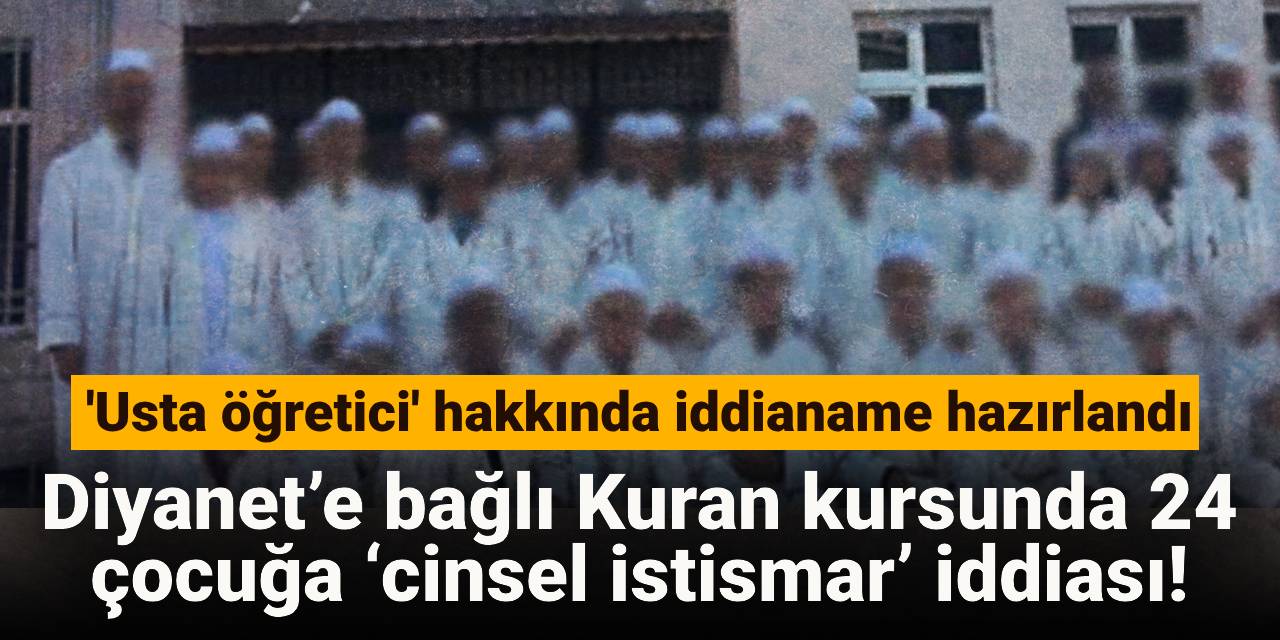 Diyanet’e bağlı Kuran kursunda 24 çocuğa ‘cinsel istismar’ iddiası: 'Usta öğretici' hakkında iddianame hazırlandı