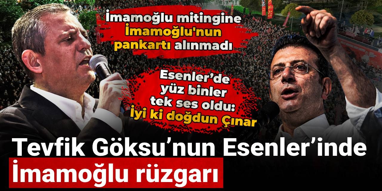 Tevfik Göksu'nun Esenler'inde İmamoğlu rüzgarı