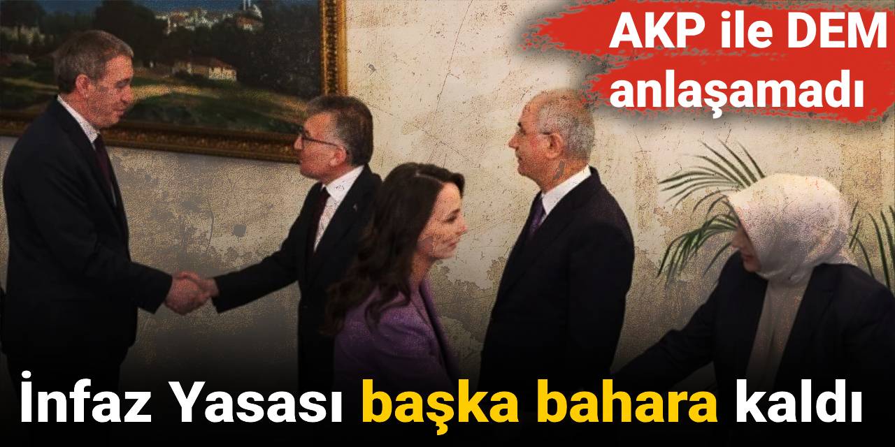 İnfaz Yasası başka bahara kaldı: AKP ile DEM anlaşamadı