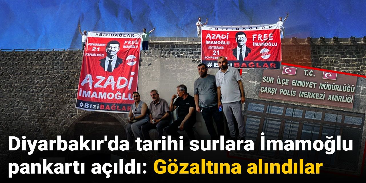 Diyarbakır'da tarihi sura 'İmamoğlu' posteri açan CHP'liler gözaltına alındı!