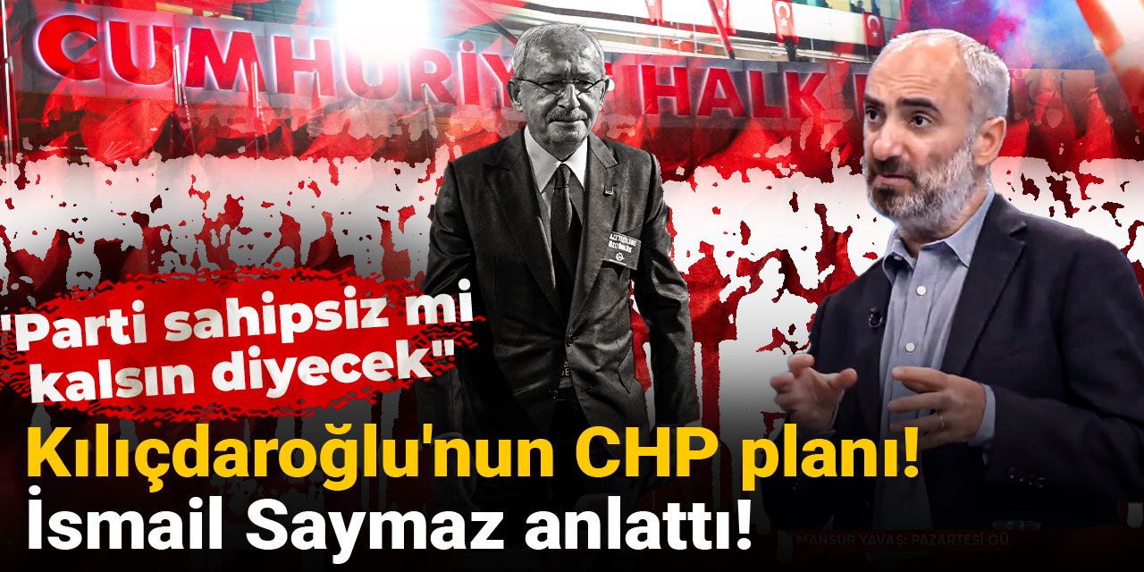 Kılıçdaroğlu'nun CHP planı! İsmail Saymaz anlattı! "Parti sahipsiz mi kalsın diyecek"