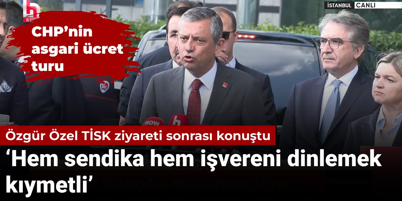 Özgür Özel TİSK ziyareti sonrası açıklamalarda bulundu: Asgari ücret için hem sendikaları hem işvereni dinlemek kıymetli
