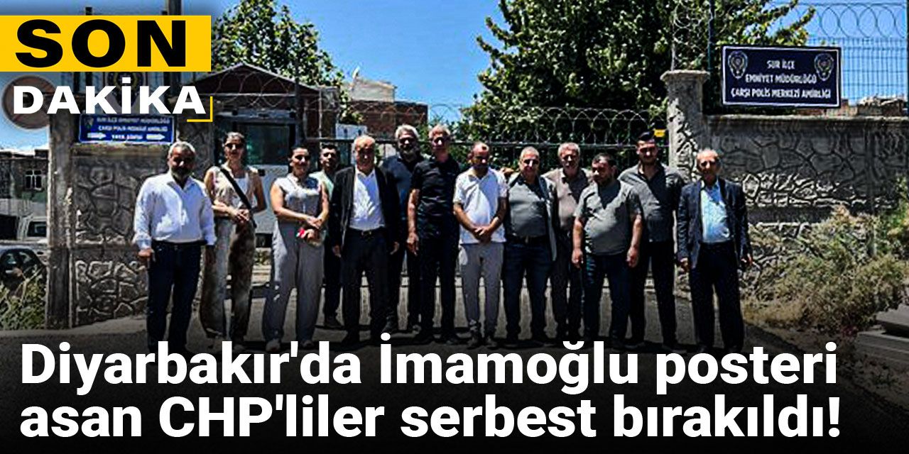 Son Dakika | Diyarbakır'da İmamoğlu posteri asan CHP'liler serbest bırakıldı!