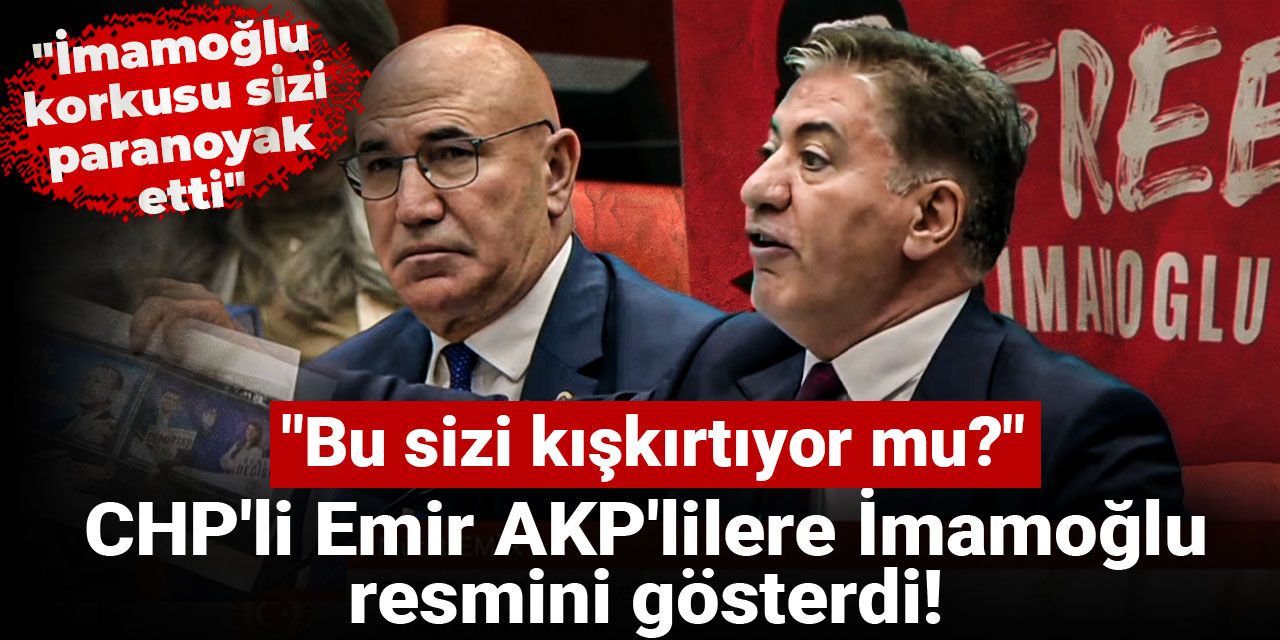 CHP'li Emir AKP'lilere İmamoğlu resmini gösterdi! "Bu sizi kışkırtıyor mu?"