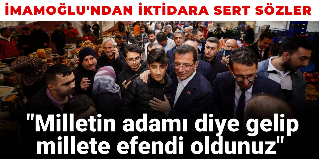 SON DAKİKA! İmamoğlu'ndan iktidara sert sözler: Milletin adamı diye gelip, millete efendi oldunuz