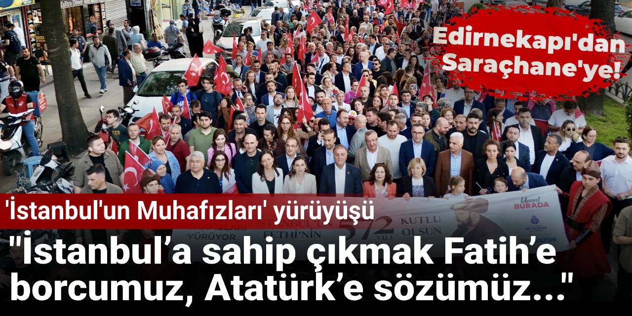Edirnekapı’dan Saraçhane’ye 'İstanbul’un Muhafızları' yürüyüşü