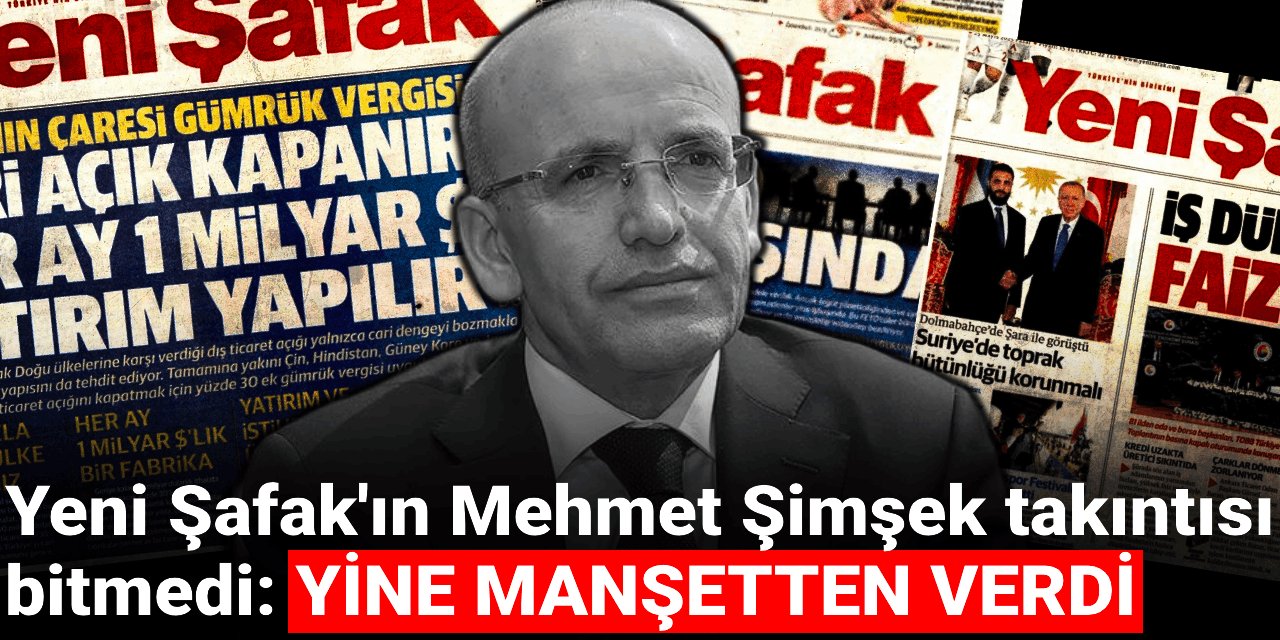 Yeni Şafak'ın Mehmet Şimşek takıntısı bitmedi: Yine manşetten verdi