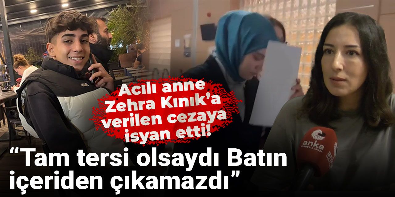Acılı anne Zehra Kınık’a verilen cezaya isyan etti: Tam tersi olsaydı Batın içeriden çıkamazdı
