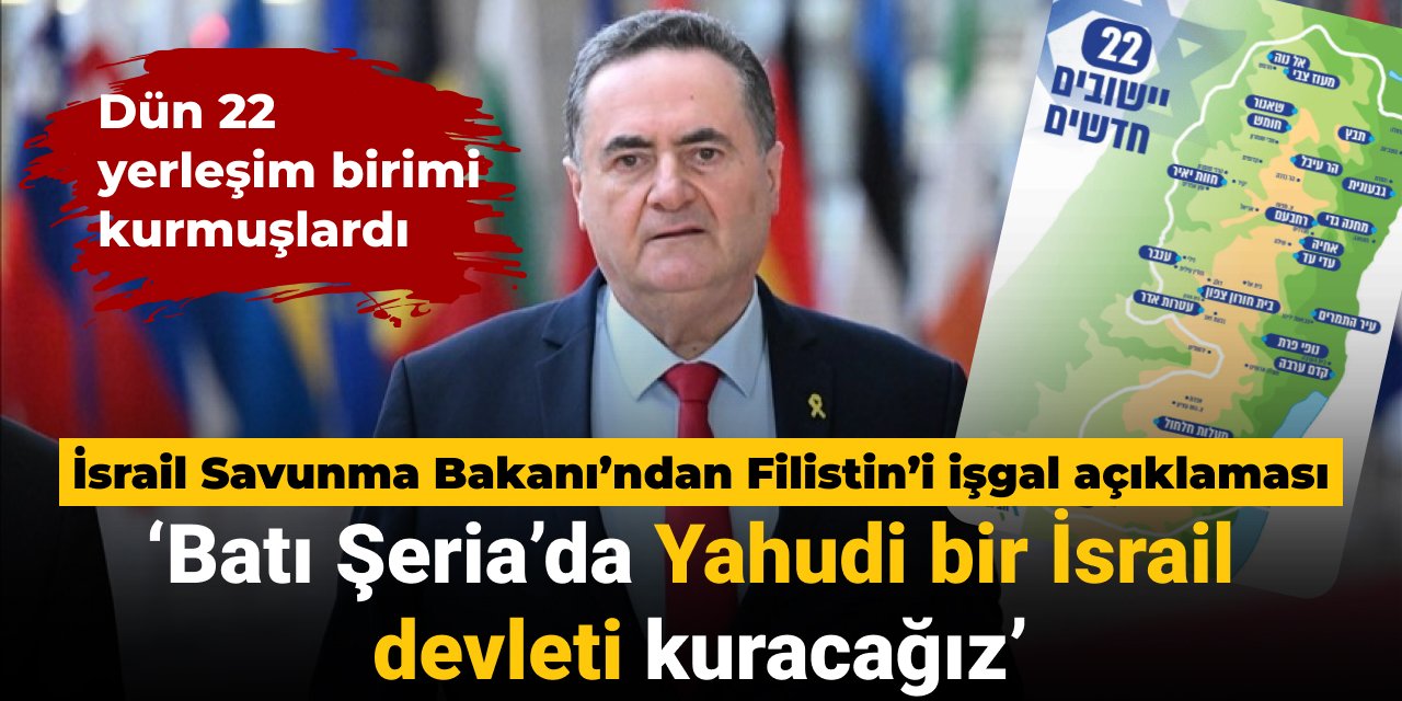 İsrail Savunma Bakanı'ndan itiraf: Batı Şeria'da Yahudi bir İsrail devleti kuracağız