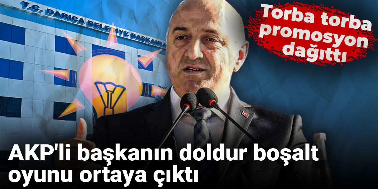 Torba torba promosyon dağıttı: AKP'li başkanın doldur boşalt oyunu ortaya çıktı