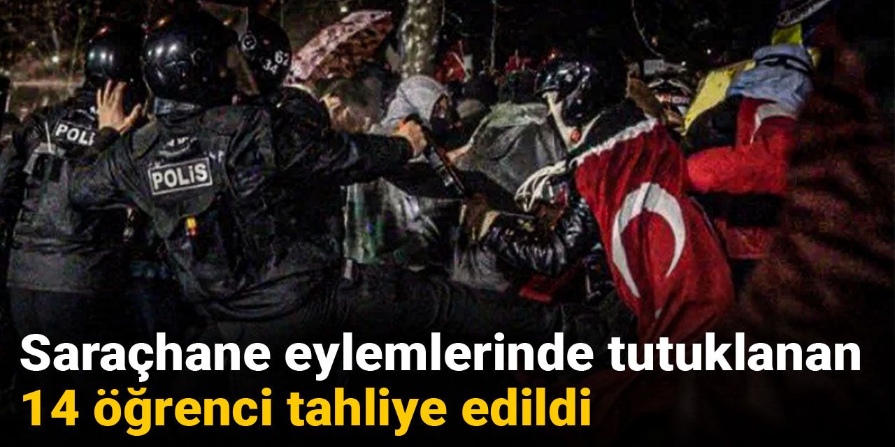 Son Dakika | Saraçhane eylemlerinde tutuklanan 14 öğrenci tahliye edildi
