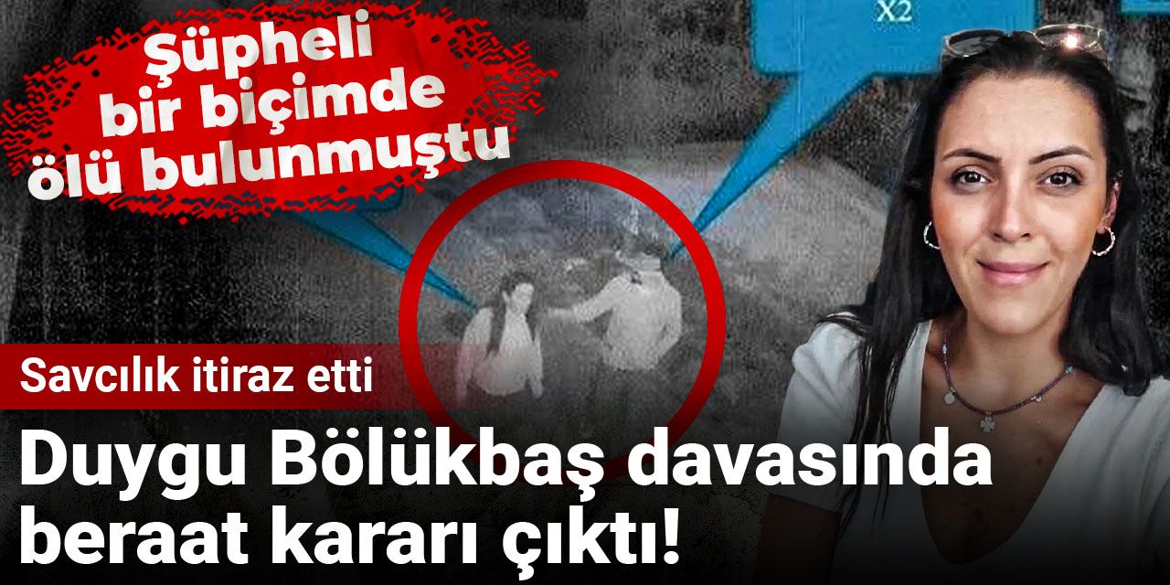Duygu Bölükbaş davasında beraat kararı çıktı! Savcılık itiraz etti