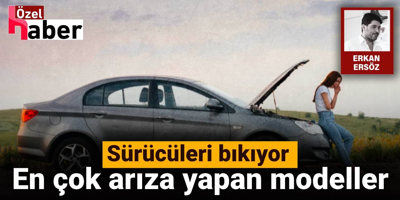 Sürücüleri bıkıyor: En çok arıza yapan modeller